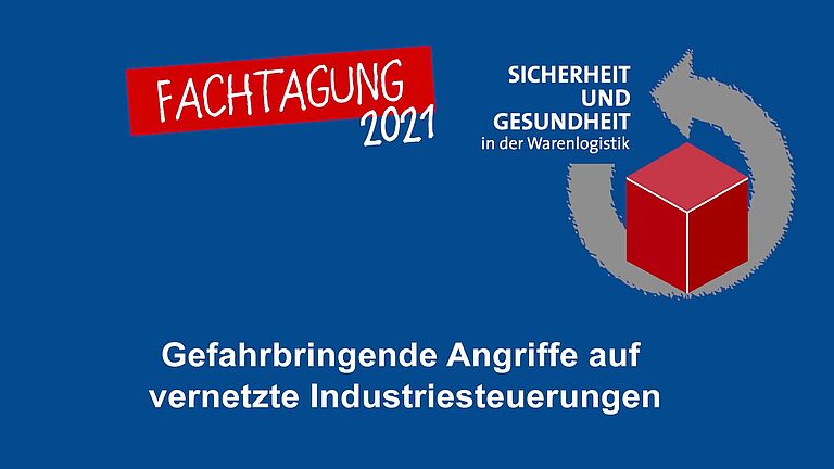 Fachtagung Warenlogistik 2021 - Videovorschaubild - Gefahrbringende Angriffe auf vernetzte Industriesteuerung