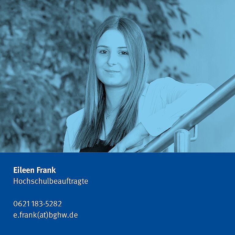 Eileen Frank, Hochschulbeauftragte, Telefon 06211835282, E-Mail e.frank@bghw.de
