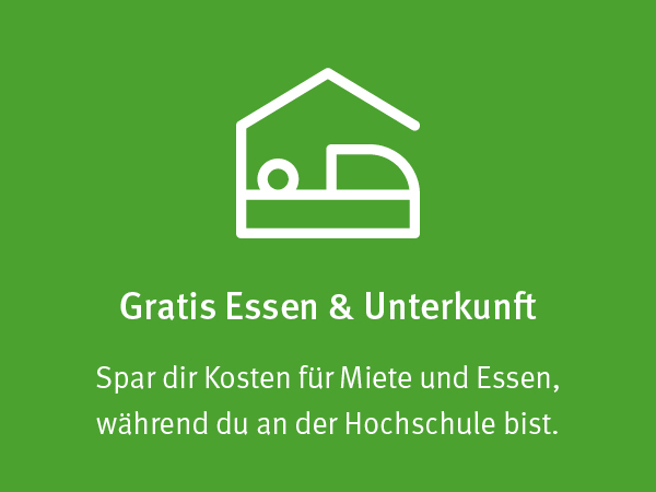 Gratis Essen & Unterkunft Spar dir Kosten für Miete und Essen, während du an der Hochschule bist